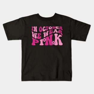 In October We Wear Pink Shirt Breast Cancer Awareness Groovy Kids T-Shirt